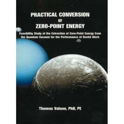 Full Download Practical Conversion Of Zeropoint Energy Feasibility Study Of The Extraction Of Zeropoint Energy From The Quantum Vacuum For The Performance Of Useful Work By Thomas F Valone