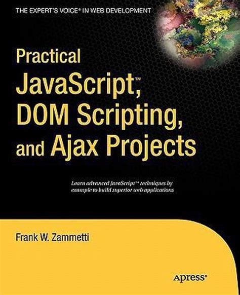Read Online Practical Javascript Dom Scripting And Ajax Projects By Frank Zammetti