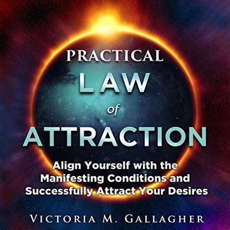 Read Online Practical Law Of Attraction Align Yourself With The Manifesting Conditions And Successfully Attract Your Desires By Victoria Gallagher