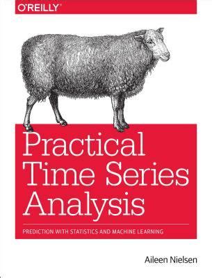 Read Online Practical Time Series Analysis Prediction With Statistics And Machine Learning By Aileen Nielsen