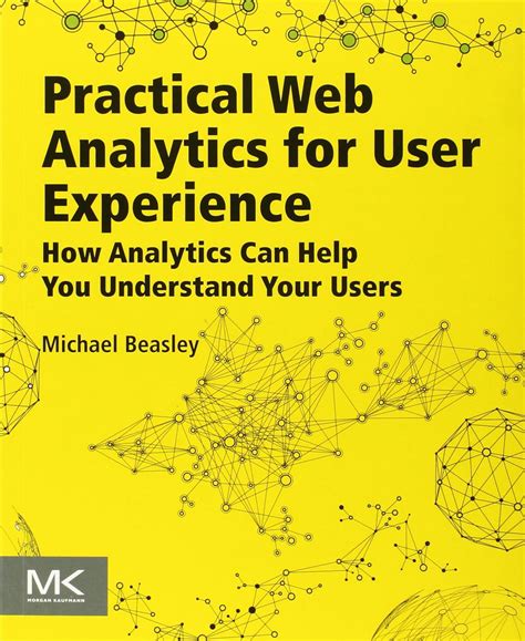 Download Practical Web Analytics For User Experience How Analytics Can Help You Understand Your Users By Michael Beasley