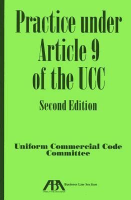 Read Online Practice Under Article 9 Of The Uniform Commercial Code By American Bar Association