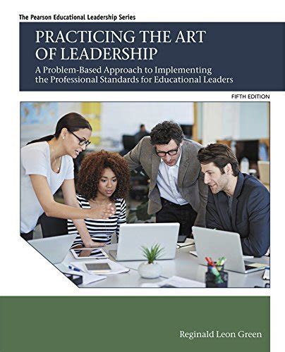 Full Download Practicing The Art Of Leadership A Problembased Approach To Implementing The Professional Standards For Educational Leaders By Reginald Leon Green
