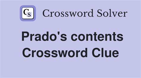 Prado's contents crossword. The Crossword Solver found 30 answers to "comprado contents", 7 letters crossword clue. The Crossword Solver finds answers to classic crosswords and cryptic crossword puzzles. Enter the length or pattern for better results. Click the answer to find similar crossword clues. 