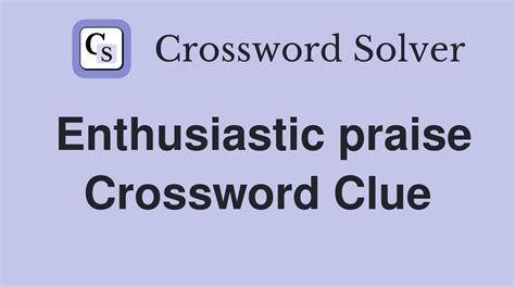 Answers for PRAISED ENTHUSIASTICALLY crossword clue. Search for crossword clues ⏩ 2, 3, 4, 5, 6, 7, 8, 9, 10, 11, 12, 13, 14, 15, 16, 17, 22 Letters. Solve .... 