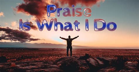 Praise is what i do. Things To Know About Praise is what i do. 