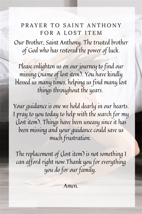 Prayer for lost items. Prayer For Lost Items St Anthony. Saint Anthony, perfect imitator of Jesus, who received from God the special power of restoring lost things, grant that I may find (our car keys) which has been lost. As least restore to me peace and tranquility of mind, the loss of which has afflicted me even more than my material loss. ... 