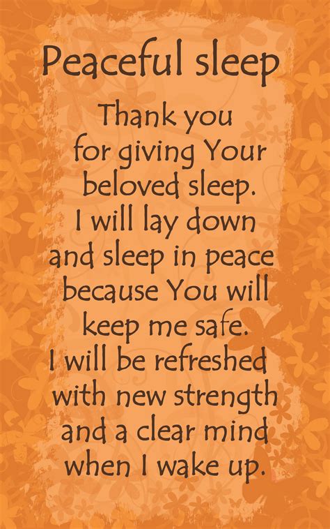 Prayer for peaceful sleep. Nov 8, 2023 · reminds us to be thankful and helps us unload our doubts and fears unto the Lord. We pray before we sleep to give us peace and serenity for the night. We have to remember that though the Lord already knows what we need before we even ask, we still need to come into prayer and talk to Him. God wants us to have a personal with Him; one way to do ... 