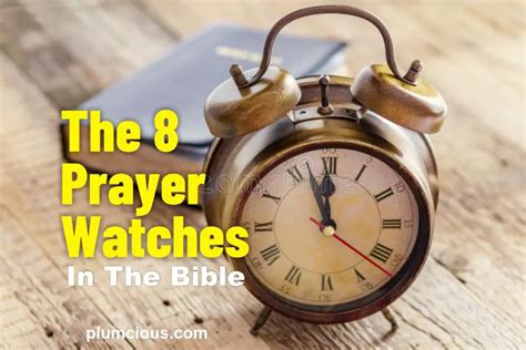 Prayer watches hours. Time is the most important thing here. Why? Because whatsoever the Lord has created, he has made it according to his own time on the calendar of its existence. This includes mankind. On the day that each of us was born, God had already designed our calendar and days to count on the earth. 