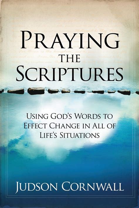 Praying The Scriptures Using Gods Words To Effect Change In All Of Lifes Situations
