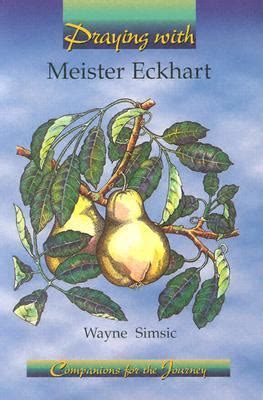 Full Download Praying With Meister Eckhart By Wayne Simsic