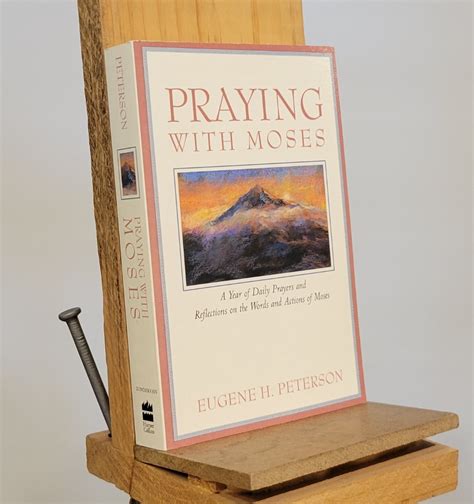 Read Online Praying With Moses A Year Of Daily Prayers And Reflections On The Words And Actions Of Moses By Wugene H Peterson