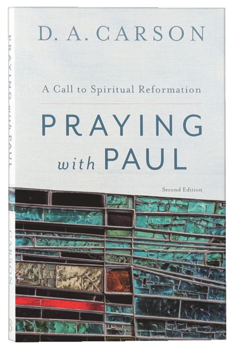 Read Online Praying With Paul A Call To Spiritual Reformation By Da Carson