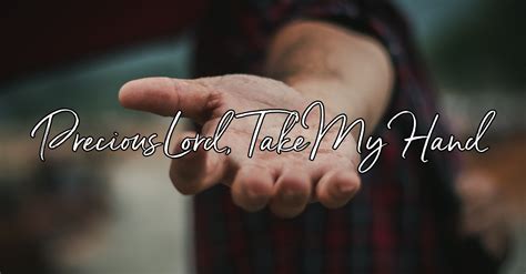 Precious lord take my hand. Things To Know About Precious lord take my hand. 