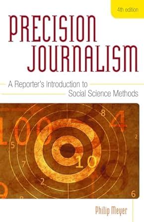 Precision Journalism A Reporter 39 S Introduction To Social Science Methods