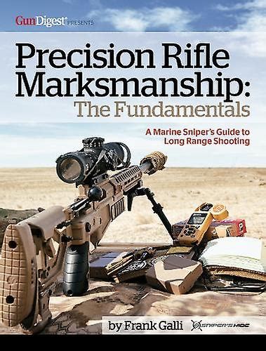 Read Precision Rifle Marksmanship The Fundamentals  A Marine Snipers Guide To Long Range Shooting A Marine Snipers Guide To Long Range Shooting By Galli