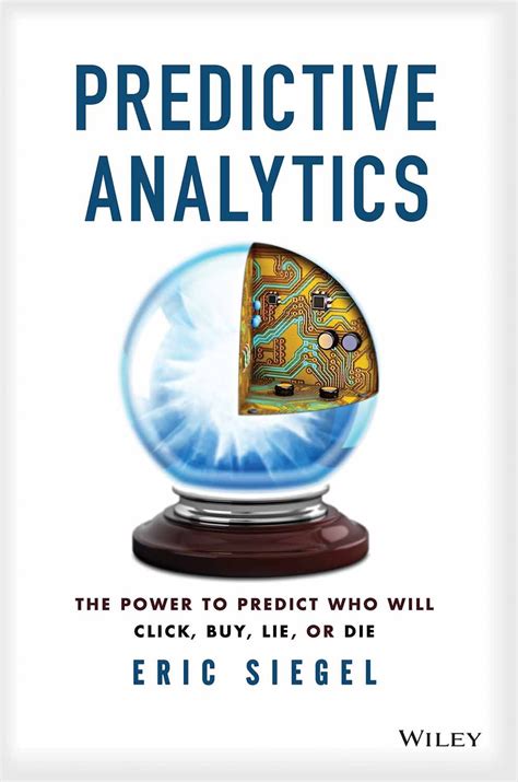 Download Predictive Analytics The Power To Predict Who Will Click Buy Lie Or Die By Eric Siegel