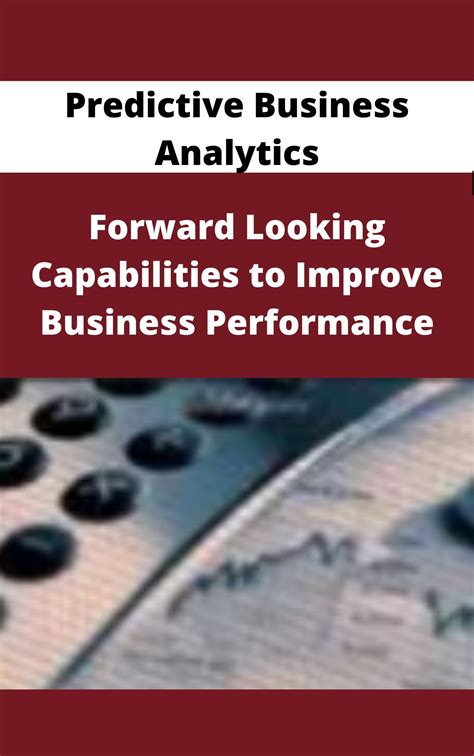 Read Predictive Business Analytics Forward Looking Capabilities To Improve Business Performance By L Maisel