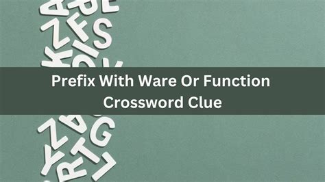 Prefix with function or ware Crossword Clue