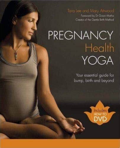 Download Pregnancy Health Yoga Your Essential Guide For Bump Birth And Beyond By Tara Lee