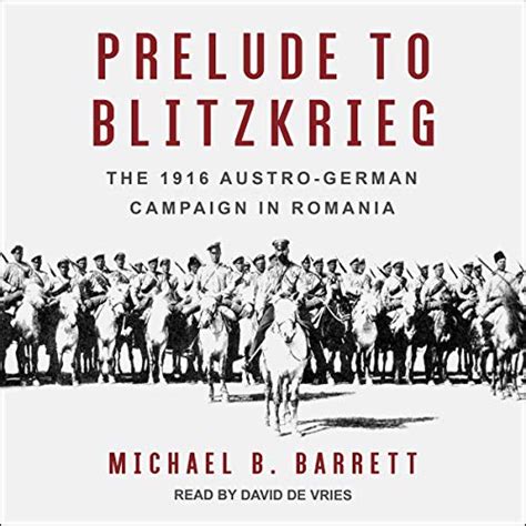 Read Prelude To Blitzkrieg The 1916 Austrogerman Campaign In Romania Twentiethcentury Battles By Michael B Barrett
