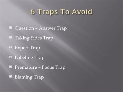 1. Question-Answer Trap 2. Confrontation-Denial 3. Expert-Trap 4. Labeling Trap 5. Premature Focus Trap 6. Blaming Trap. 