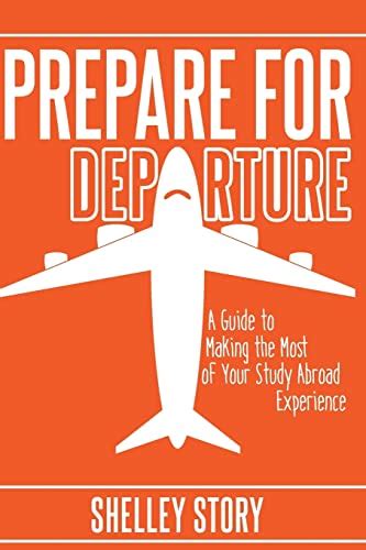 Download Prepare For Departure A Guide To Making The Most Of Your Study Abroad Experience By Shelley Story
