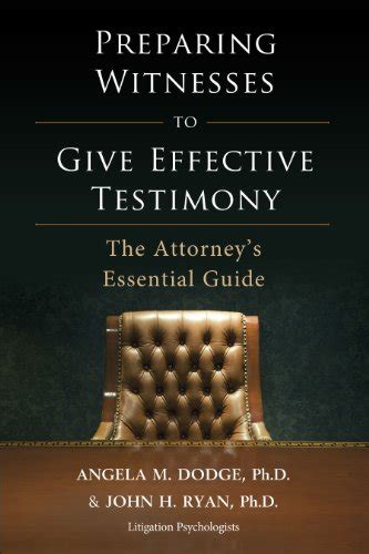 Read Online Preparing Witnesses To Give Effective Testimony The Attorneys Essential Guide By Angela M Dodge