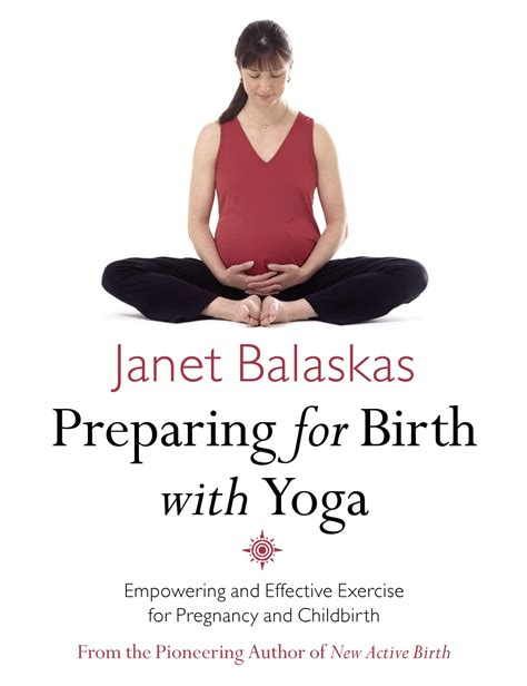 Download Preparing For Birth With Yoga Empowering And Effective Exercise For Pregnancy And Childbirth By Janet Balaskas