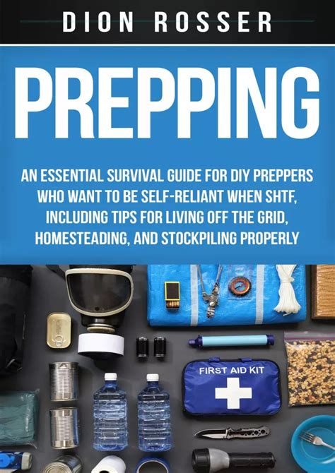 Full Download Prepping An Essential Survival Guide For Diy Preppers Who Want To Be Selfreliant When Shtf Including Tips For Living Off The Grid Homesteading And Stockpiling Properly By Dion Rosser