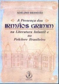 Presença dos irmãos grimm na literatura infantil e no folclore brasileiro. - Liceo valenciano, sus figuras y sus actividades..