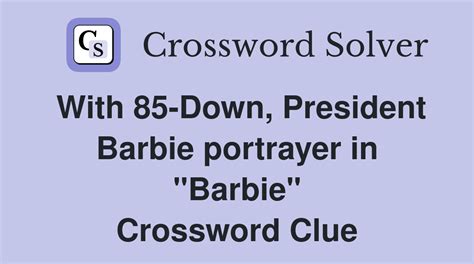 President barbie portrayer crossword clue. Find the latest crossword clues from New York Times Crosswords, LA Times Crosswords and many more. ... President Barbie portrayer Rae 2% 5 CYRIL: South African ... 