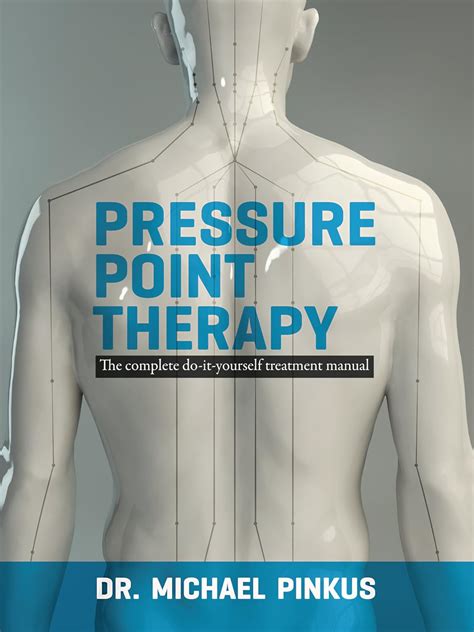Full Download Pressure Point Thearpy The Complete Do It Yourself Treatment Manual By Dr Michael Pinkus