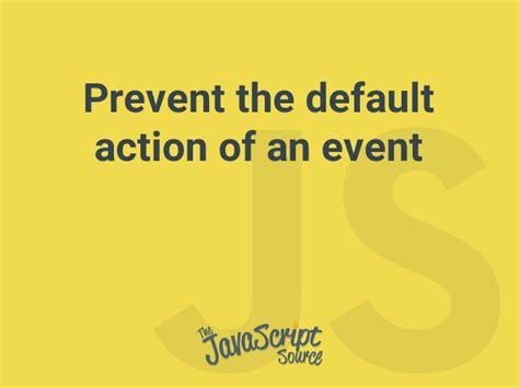 Prevent the default action of an event JavaScriptSource