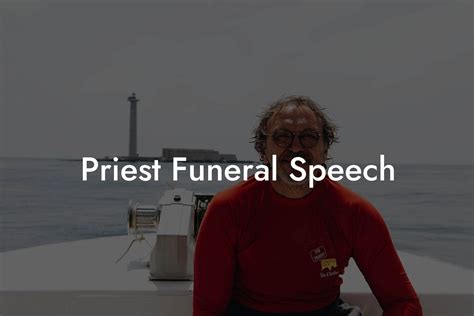 Priest funeral speech.  He deeply felt the In this article, we will explore 10 powerful eu...