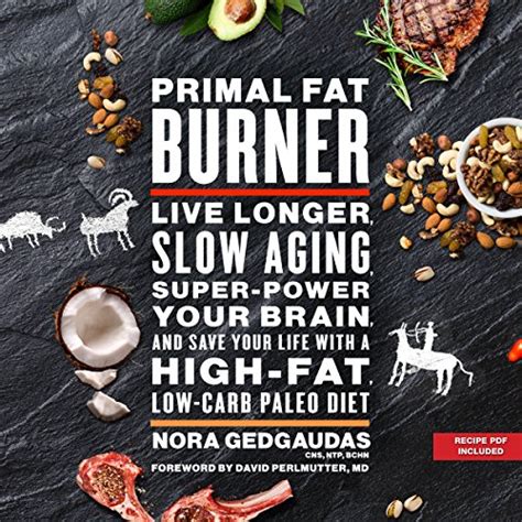 Full Download Primal Fat Burner Live Longer Slow Aging Superpower Your Brain And Save Your Life With A Highfat Lowcarb Paleo Diet By Nora Gedgaudas