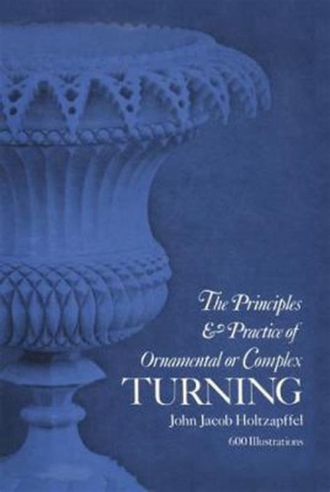 Full Download Principles  Practice Of Ornamental Or Complex Turning By John Jacob Holtzapffel
