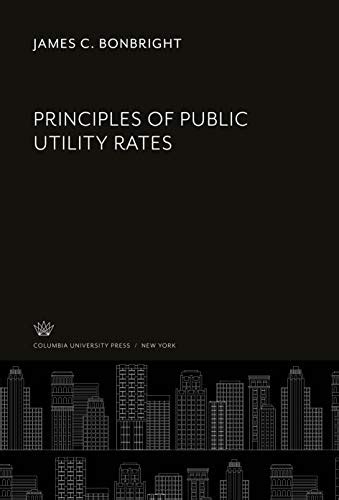 Read Online Principles Of Public Utility Rates By James C Bonbright