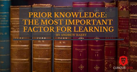 Prior Knowledge: The Most Important Factor for Learning