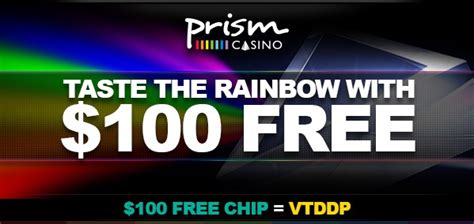 Prism Casino. 1465 bonuses. THIS BONUS HAS EXPIRED. Bonus valid for new players. Games allowed: Slots and Keno only. Enjoy a $30 free chip as a free trial using code PRISM30. If you decide to deposit the minimum amount of $30, you can receive a 200% match up to $2000 free! Just use the code FD200.