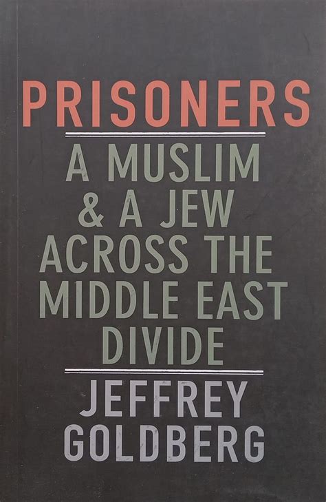 Full Download Prisoners A Muslim And A Jew Across The Middle East Divide By Jeffrey Goldberg