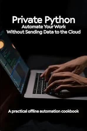 Private Python: Automate Your Work Without Sending Data to the Cloud