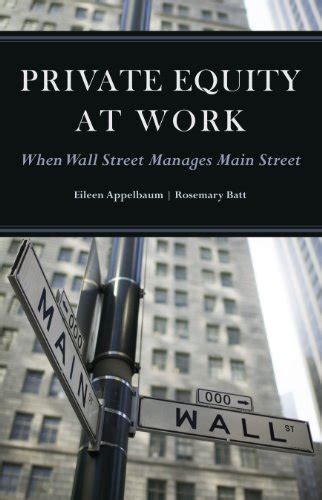 Download Private Equity At Work When Wall Street Manages Main Street When Wall Street Manages Main Street By Eileen Appelbaum