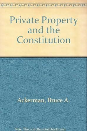 Read Online Private Property And The Constitution By Bruce A Ackerman