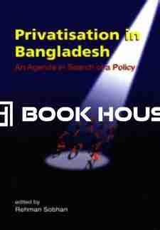 Privatisation in Bangladesh: An Agenda in Search of a Policy