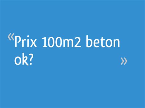 Prix 100m2 beton ok? - 15 messages