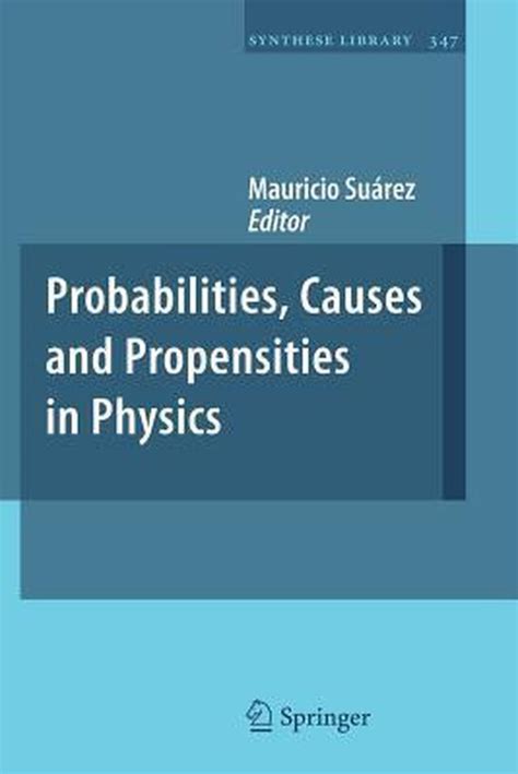 Probabilities Causes And Propensities In Physics 1st Edition