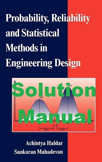 Probability Reliability And Statistical Methods In Engineering Design Solutions Manual
