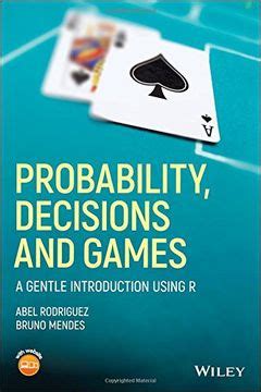 Download Probability Decisions And Games A Gentle Introduction Using R By Abel Rodriguez
