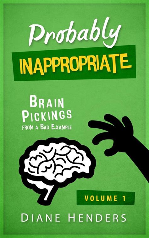 Probably Inappropriate Brain Pickings From A Bad Example